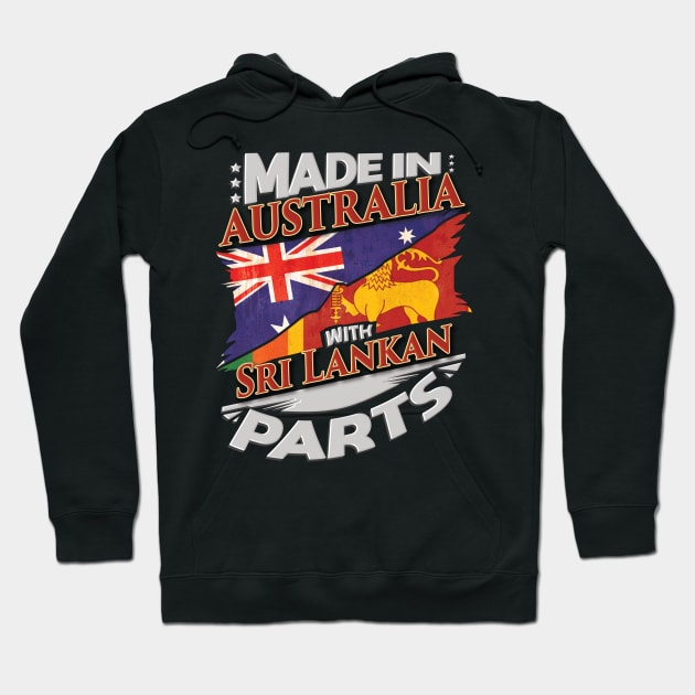 Made In Australia With Sri Lankan Parts - Gift for Sri Lankan From Sri Lanka Hoodie by Country Flags